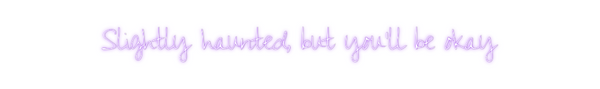 Custom Neon: Slightly haun...