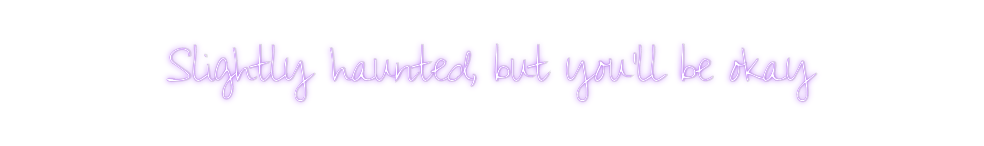 Custom Neon: Slightly haun...