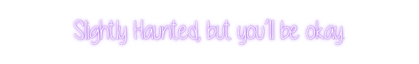 Custom Neon: Slightly Haun...