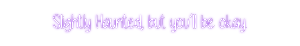 Custom Neon: Slightly Haun...