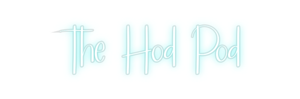 Custom Neon: The Hod Pod