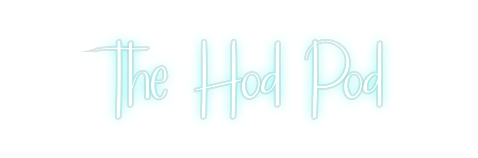 Custom Neon: The Hod Pod