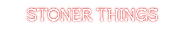 Custom Neon: STONER THINGS