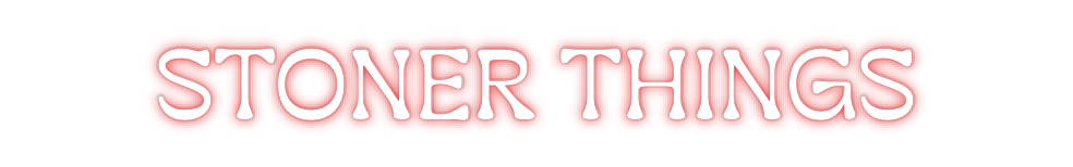 Custom Neon: STONER THINGS