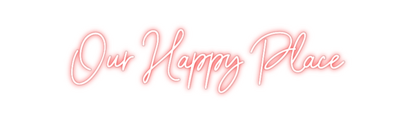 Custom Neon: Our Happy Place