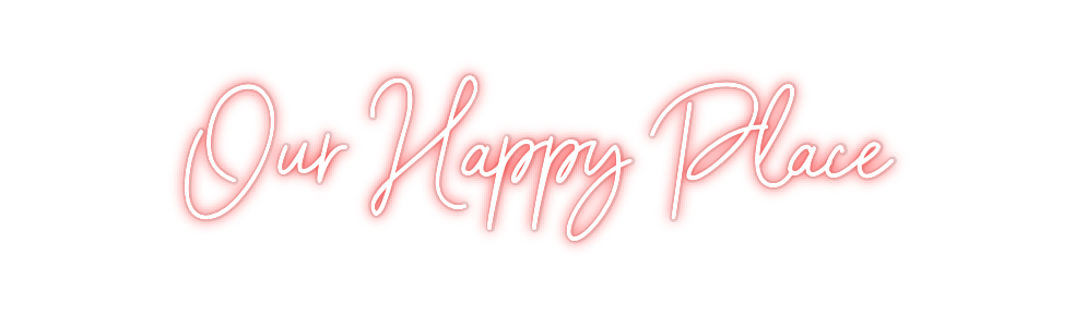 Custom Neon: Our Happy Place