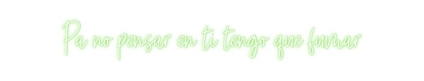 Custom Neon: Pa no pensar ...