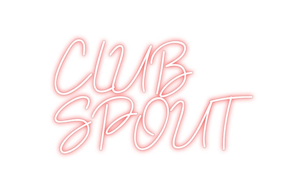 Custom Neon:  CLUB
SPOUT