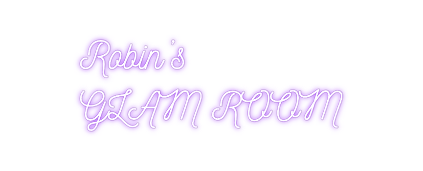 Custom Neon: Robin’s
GLAM...