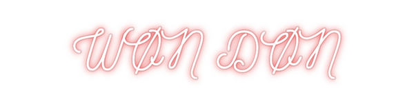 Custom Neon: WØN DØN