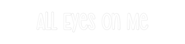 Custom Neon: All Eyes on Me