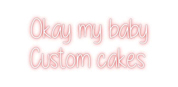 Custom Neon: Okay my baby ...