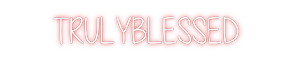 Custom Neon: TRULYBLESSED
