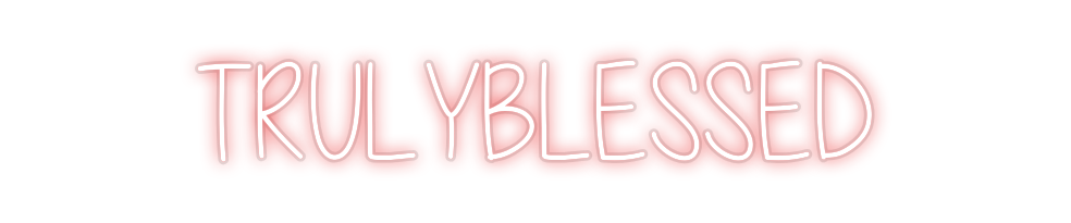 Custom Neon: TRULYBLESSED