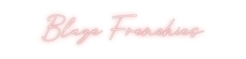 Custom Neon: Blaze Frenchies