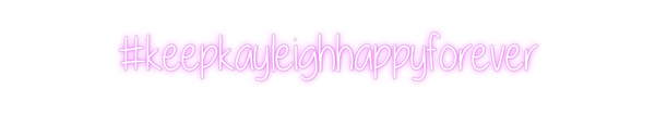 Custom Neon: #keepkayleigh...