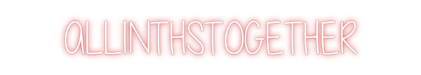 Custom Neon: ALLINTHSTOGET...