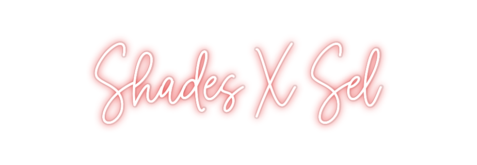 Custom Neon: Shades X Sel