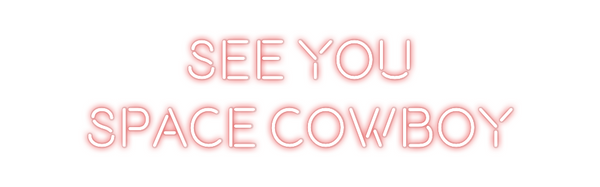 Custom Neon: see you
spac...