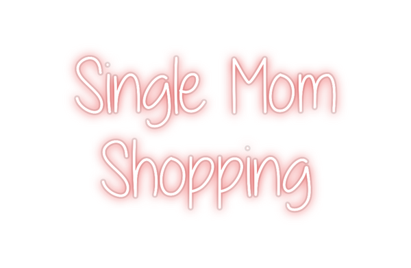 Custom Neon: Single Mom 
...