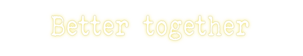 Custom Neon: Better together
