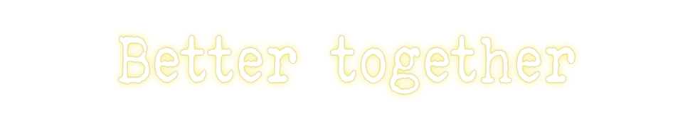 Custom Neon: Better together