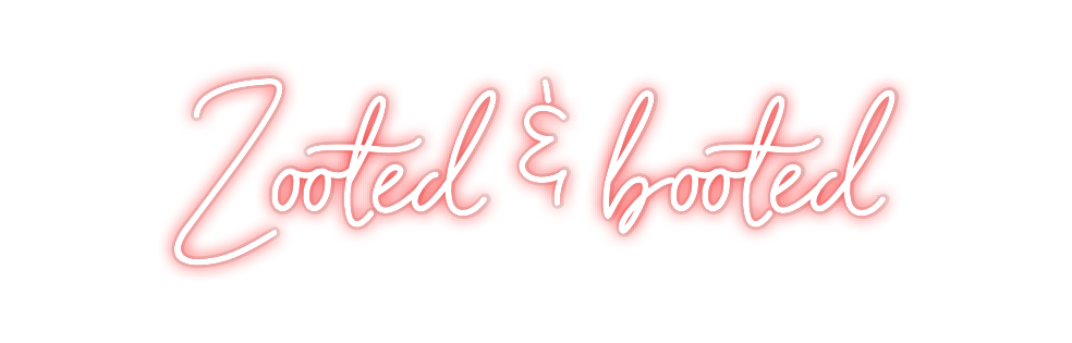 Custom Neon: Zooted & booted
