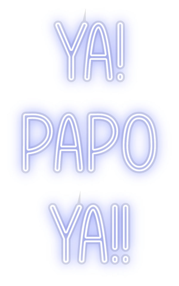 Custom Neon:   YA! 
PAPO ...