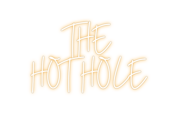 Custom Neon: THE 
HOT HOLE