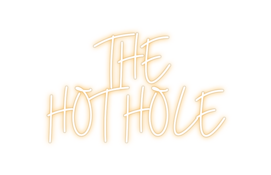 Custom Neon: THE 
HOT HOLE