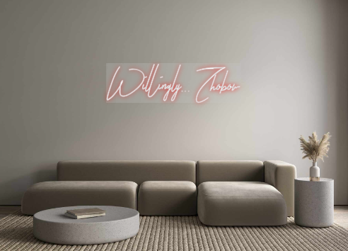 Custom Neon: Willingly... ...