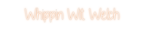 Custom Neon: Whippin Wit W...