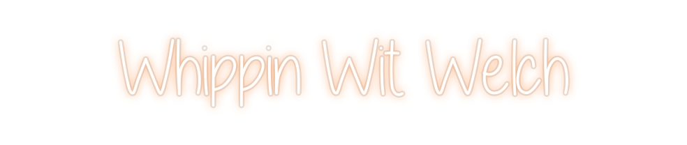 Custom Neon: Whippin Wit W...