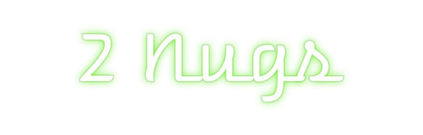 Custom Neon: 2 Nugs