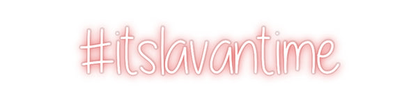 Custom Neon: #itslavantime