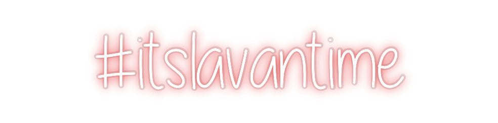 Custom Neon: #itslavantime