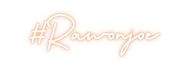 Custom Neon: #Rawonjoe