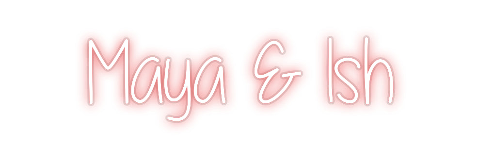 Custom Neon: Maya & Ish