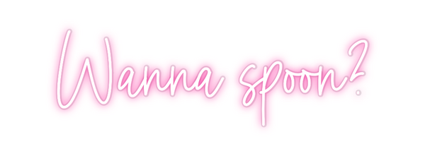 Custom Neon: Wanna spoon?