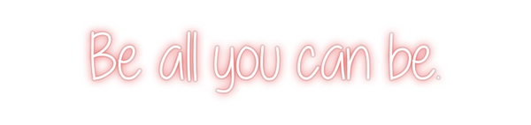 Custom Neon: Be all you ca...