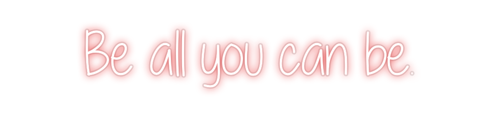 Custom Neon: Be all you ca...