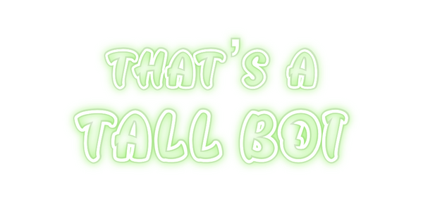 Custom Neon: that’s a
TAL...
