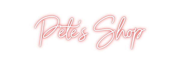Custom Neon: Pete’s Shop