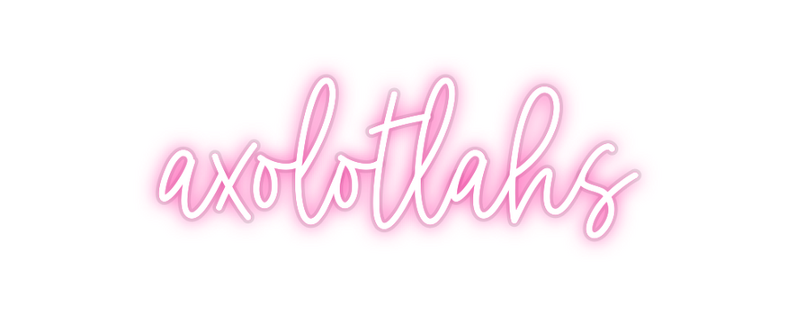 Custom Neon: axolotlahs