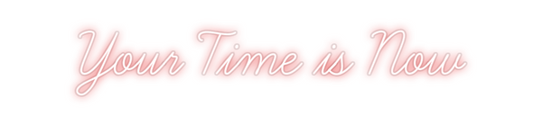 Custom Neon: Your Time is ...
