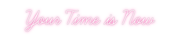 Custom Neon: Your Time is ...