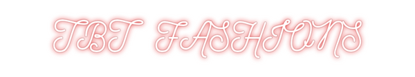 Custom Neon: TBT  FASHIONS
