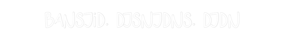 Custom Neon: Bansjid. Djsn...