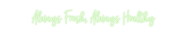Custom Neon: Always Fresh,...