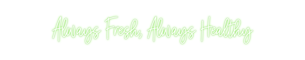 Custom Neon: Always Fresh,...